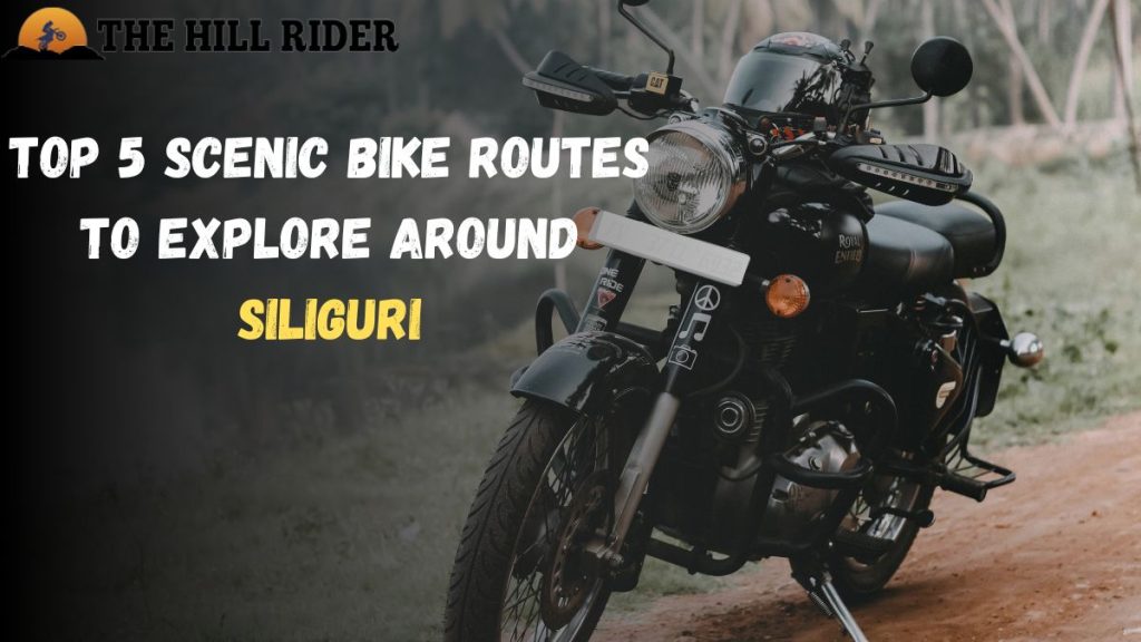 Top 5 Scenic Bike Routes to Explore Around Siliguri
